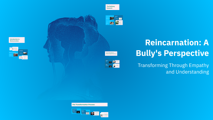 Reincarnation: A Bully's Perspective by Emily Brendel on Prezi