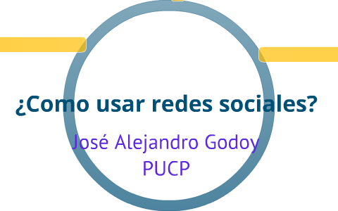 Cómo usar redes sociales by Jose Alejandro Godoy on Prezi
