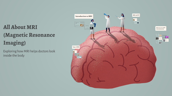 All About MRI (Magnetic Resonance Imaging) by Silvana Imbrett on Prezi