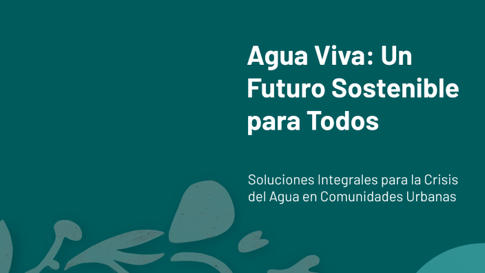 Agua Viva: Un Futuro Sostenible para Todos by anyela chaña on Prezi