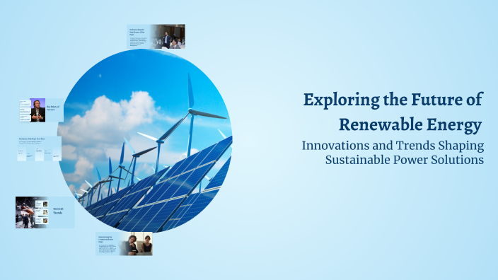 Exploring the Future of Renewable Energy by Liliu Mading on Prezi