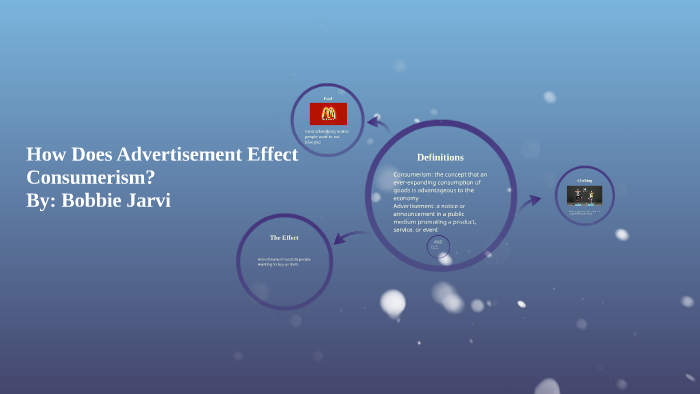 How Does Advertisement Effect Consumerism? by Bobbie Jarvi on Prezi