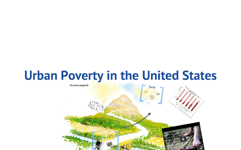 Urban Poverty in America by Sydney Colbert on Prezi