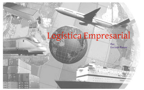 Logística Empresarial by Luciane Passos on Prezi