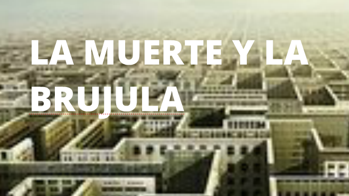 La muerte y la Brujula by Andres Peña on Prezi