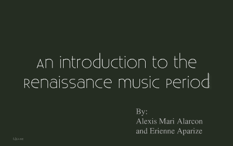 The Renaissance Era by Alexis Alarcon on Prezi