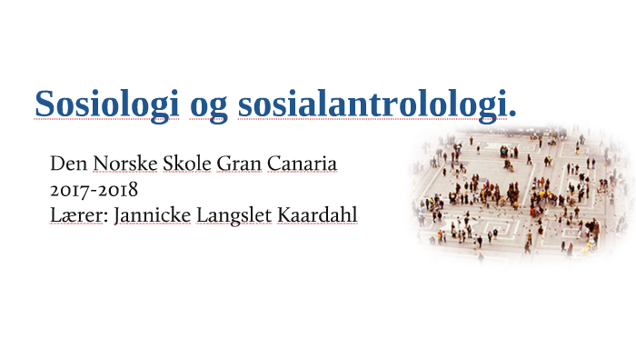 Sosiologi Og Sosialantropologi Introduksjon By Jannicke Kaardahl On Prezi