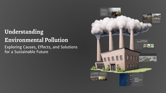 Understanding Environmental Pollution by Sangay Yeshi on Prezi
