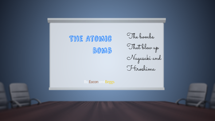 The Atomic Bomb by Gabe Cabasco on Prezi