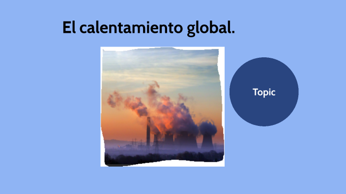 el calentamiento global by elizbath meriño on Prezi