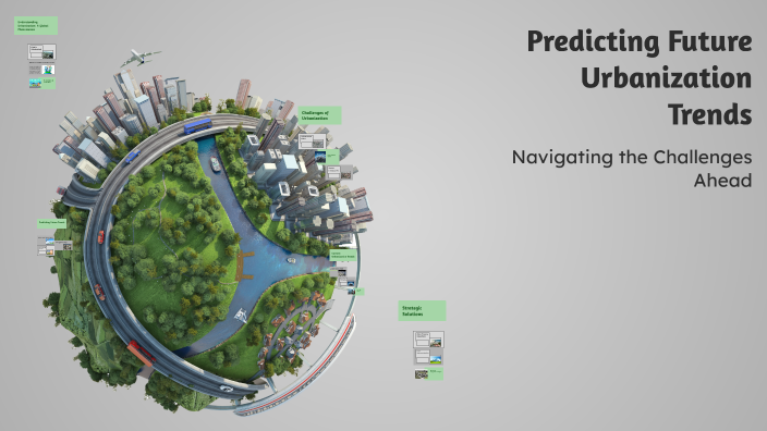 Predicting Future Urbanization Trends by ERIC GLENN SITON on Prezi