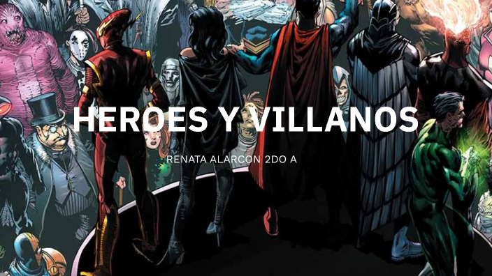 RENATA ALARCON 2A HEROES VILLANOS by RENATA RUTH ALARCON GONZALES on Prezi