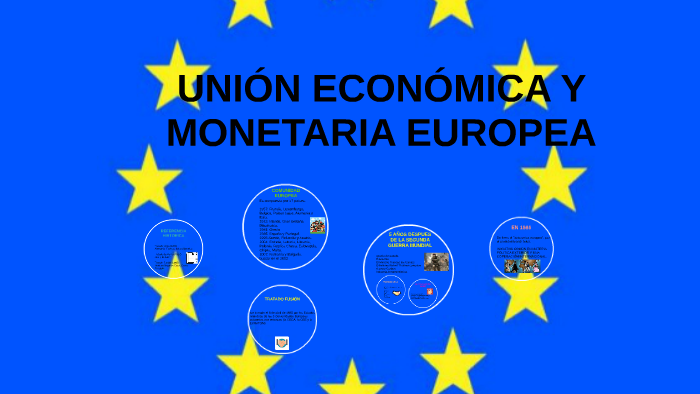 UNIÓN ECONÓMICA Y MONETARIA EUROPEA By Leslie Garcia On Prezi