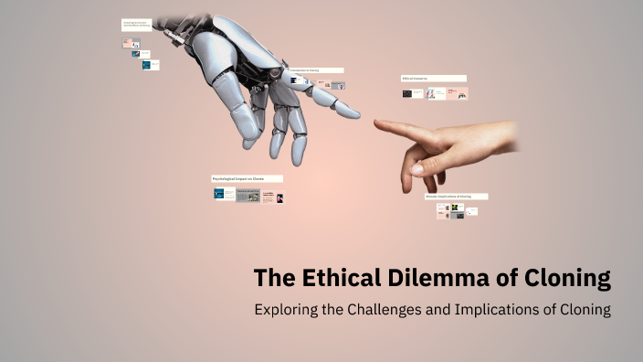 The Ethical Dilemma of Cloning by anastasia kyriakou on Prezi
