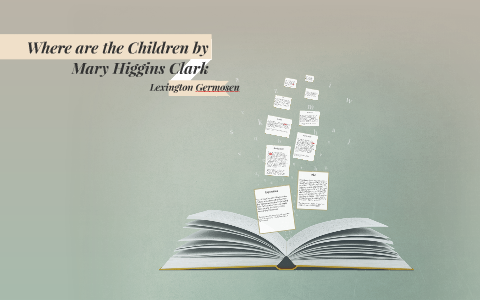 Where are the Children by Mary Higgins Clark by Lexington Germosen on Prezi