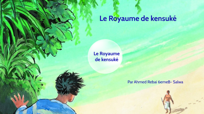 Royaume de Kensuke by Ahmed REBAI - 6ème B-Salwa on Prezi