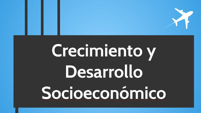 Crecimiento y desarrollo socioeconómico by Pri H