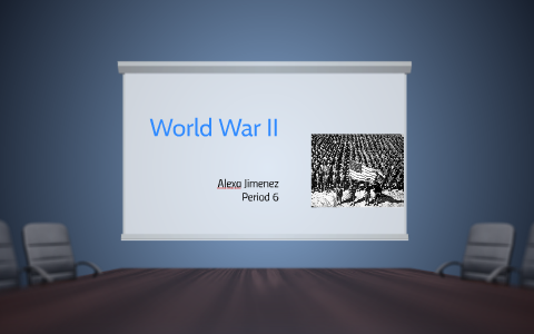 World War II by alexa jimenez on Prezi