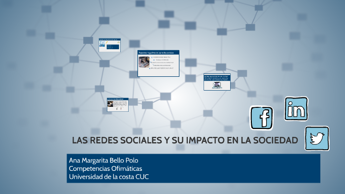 LAS REDES SOCIALES Y SU IMPACTO EN LA SOCIEDAD by Ana M Bello on Prezi