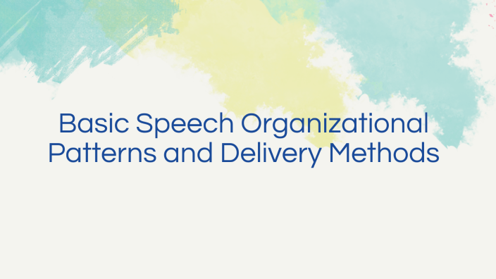 Basic Speech Organizational Patterns and Delivery Methods by Ray Sidman