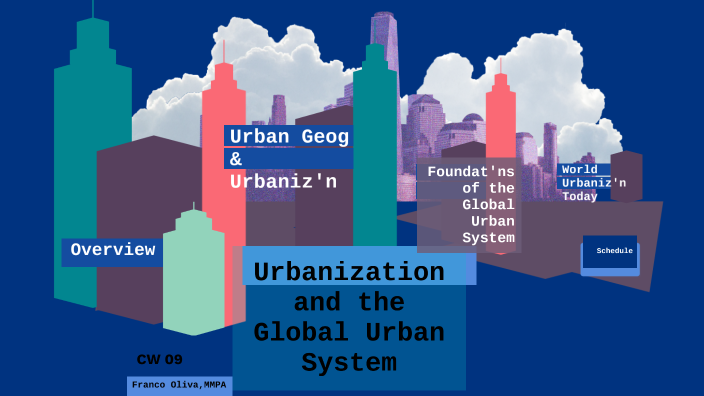 oCW 09 - Urbanization and the Global Urban System by Franco Oliva on Prezi