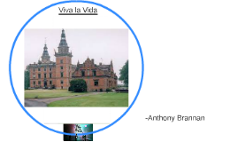 Viva La Vida By Anthony Brannan Yo solía gobernar el mundo, los mares se alzaban cuando yo lo ordenaba, ahora en la mañana yo barro solo fue el viento loco y salvaje que tiró las puertas para dejarme entrar ventanas rotas y el sonido de tambores la gente no podía creer en lo que me convertí. viva la vida by anthony brannan