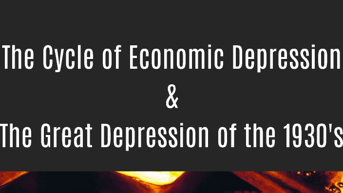 The Cycle of Economic Depression & the Great Depression of the 1930's ...