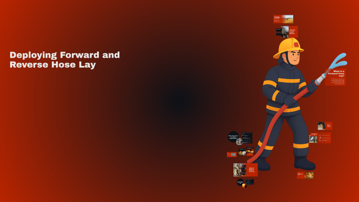 Series Lay Firefighting Firefighting Techniques: Deploying Forward and Reverse Hose Lay by on Prezi