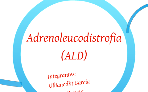 ADRENOLEUCODISTROFIA by Ullianodht García on Prezi