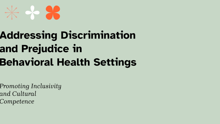 Addressing Discrimination and Prejudice in Behavioral Health Settings ...