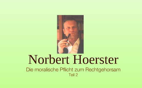 Norbert Hoerster - Die moralische Pflicht zum Rechtsgehorsam, 2te Teil ...