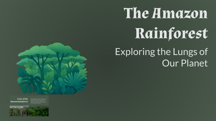 The Amazon Rainforest by Michael Liu on Prezi