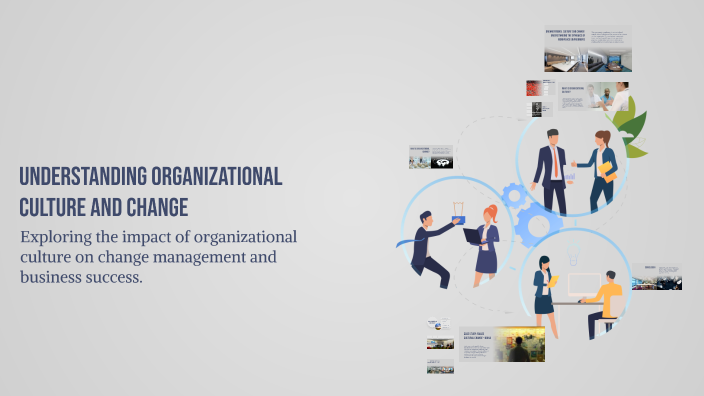 Understanding Organizational Culture and Change by ali umair on Prezi