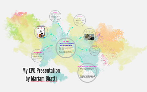 My EPQ Presentation by Mariam Bhatti on Prezi