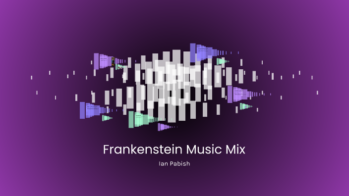 Frankenstein Music Mix Presentation by Ian Pabish on Prezi