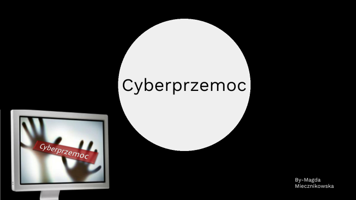 Cyberprzemoc By Magda Miecznikowska On Prezi Next 1440