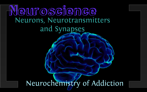 Neurochemistry of Addiction by Maria Beck on Prezi