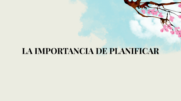 LA IMPORTANCIA DE PLANIFICAR By Daniela Cartín On Prezi