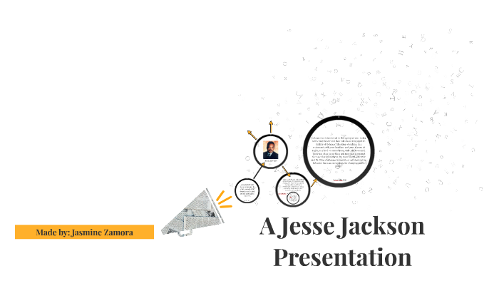 A Jesse Jackson Presentation by Jasmine Zamora on Prezi