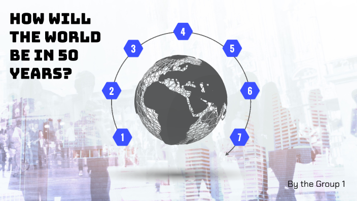 How will the world be in 50 years? by Gabriel Fraga on Prezi