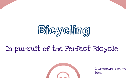 In Pursuit of the Perfect Bicycle by michael collins on Prezi