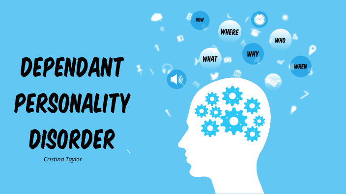 Dependant Personality Disorder by Cristina Taylor on Prezi
