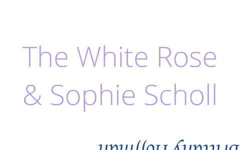 Brittany Hoffman: The White Rose by Brittany Hoffman on Prezi
