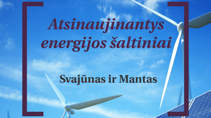 Atsinaujinantys Energijos šaltiniai By Svajūnas A On Prezi