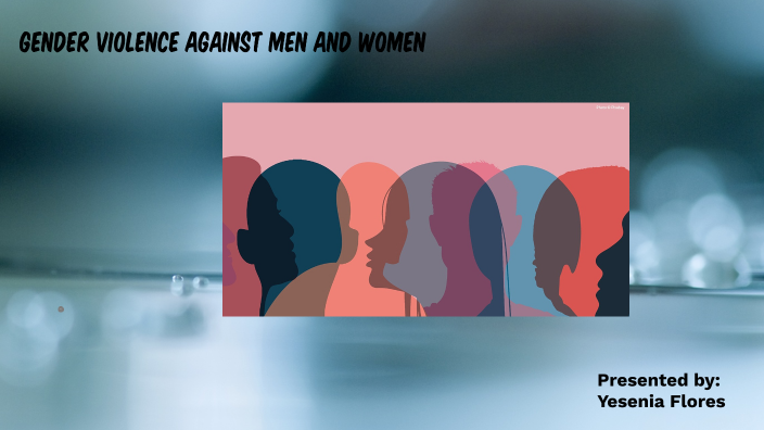Gender Violence by yesenia flores on Prezi