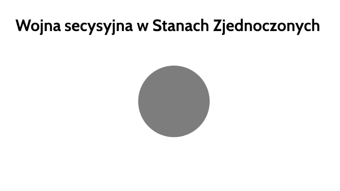 wojna secesyjna w Stanach Zjednoczonych by Patrycja Wajszczuk on Prezi