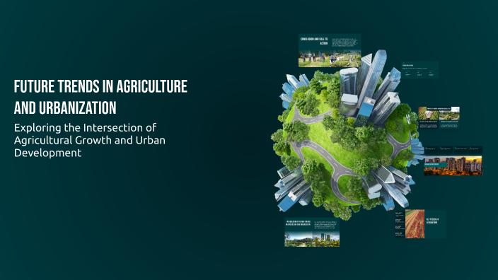 Future Trends in Agriculture and Urbanization by Hamanshu Kumar on Prezi