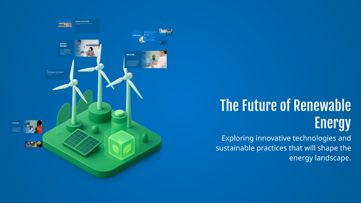 The Future of Renewable Energy by anya sibochi on Prezi