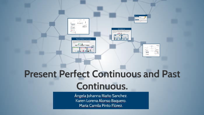 present perfect continuous and past continuos by Angela Riaño on Prezi