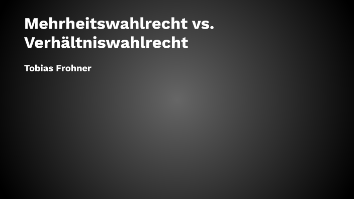 Mehrheitswahl Verhältniswahl Vor- Und Nachteile Mehrheitswahl vs. Verhältniswahl by Tobias F.